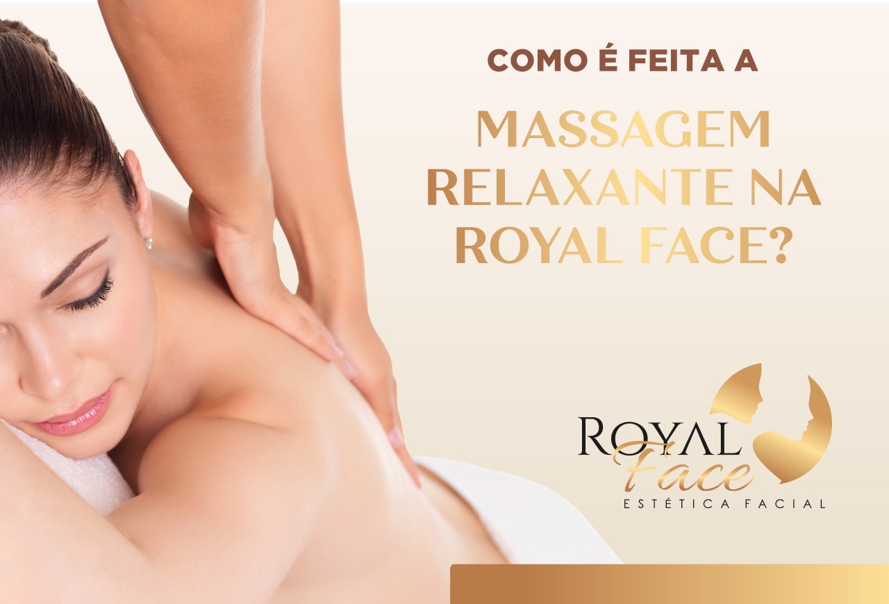 Como é feita a massagem relaxante na Royal Face?